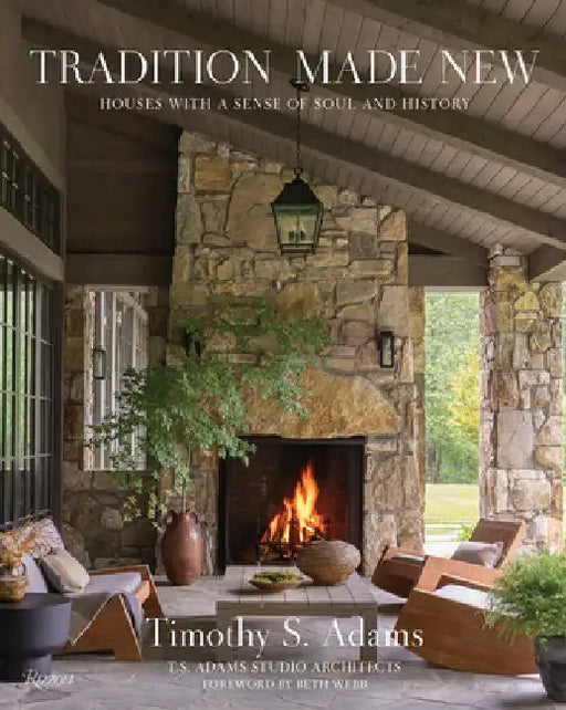 Tradition Made New: Houses with a Sense of Soul and History by Timothy S. Adams