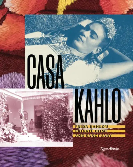 Casa Kahlo: Frida Kahlo's Home and Sanctuary by Mara Romeo Kahlo, Mara de Anda Romeo, Frida Hentschel Romeo