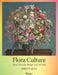 Flora Culture: How Flowers Shape Our World by Christin Geall