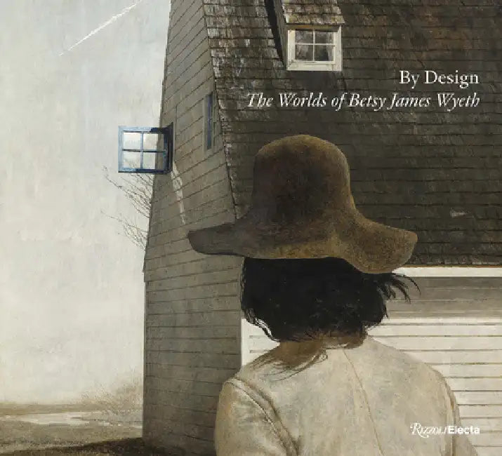 By Design: The Worlds of Betsy James Wyeth by William L. Coleman, Kendall DeBoer, David Michaelis