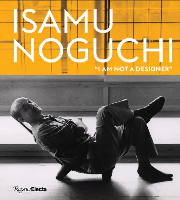 Isamu Noguchi: "I Am Not a Designer" by Monica Obniski, Marin R. Sullivan, Alexandra Lange