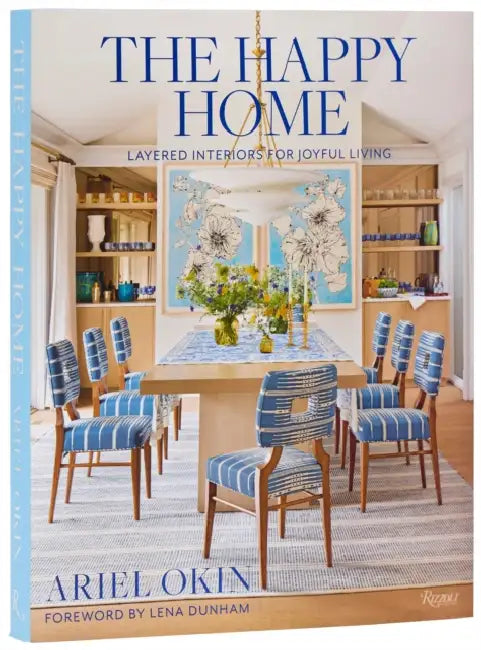 The Happy Home: Layered Interiors for Joyful Living by Ariel Okin, Lena Dunham