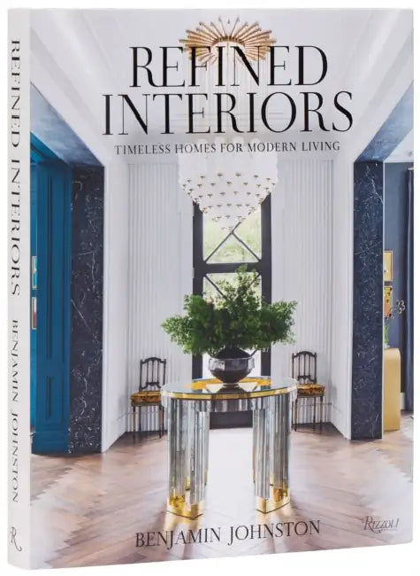 Refined Interiors: Timeless Homes for Modern Living by Benjamin Johnston