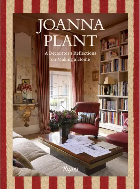 Joanna Plant: A Decorator's Reflections on Making a Home by Joanna Plant, Lulu Lytle, Simon Upton