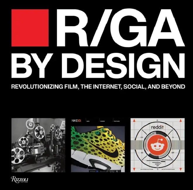 R/Ga by Design: Revolutionizing Film, the Internet, Social and Beyond by R/Ga, Anne Quito, Debbie Millman