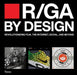 R/Ga by Design: Revolutionizing Film, the Internet, Social and Beyond by R/Ga, Anne Quito, Debbie Millman