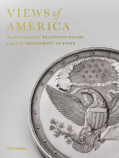 Views of America: The Diplomatic Reception Rooms at the U.S. Department of State by Virginia Hart, Marco Rubio, Bri Brophy