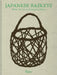 Japanese Baskets: Woven Art for an Endangered Planet by The Naej Collection