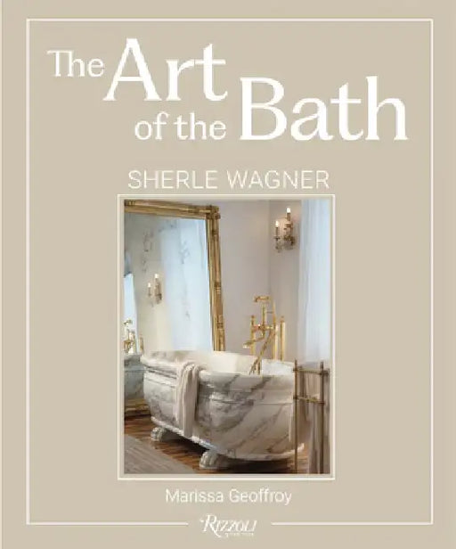 The Art of the Bath: Sherle Wagner by Marissa Wagner Geoffroy, Oliver M. Furth