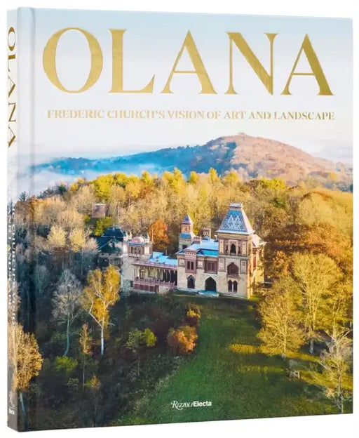 Olana: Frederic Church's Vision of Art and Landscape by Barry Bergdoll, Sean Sawyer, Thomas Woltz