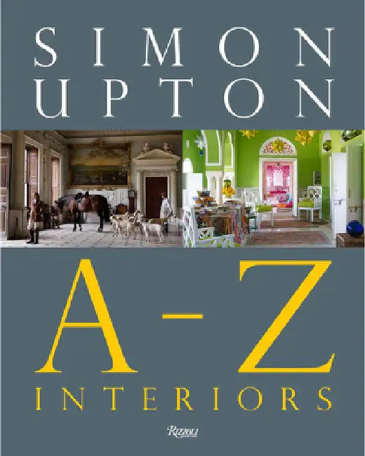 Simon Upton: A to Z Interiors by Simon Upton, Alidad, Orlando Atty
