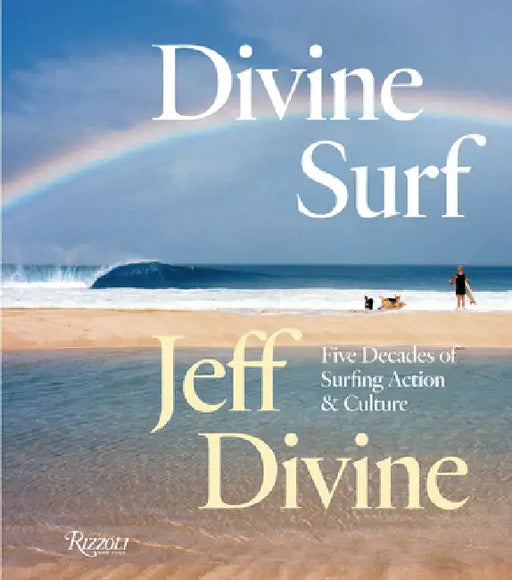 Divine Surf: Five Decades of Surfing Action and Culture by Jeff Divine, Matt Warshaw