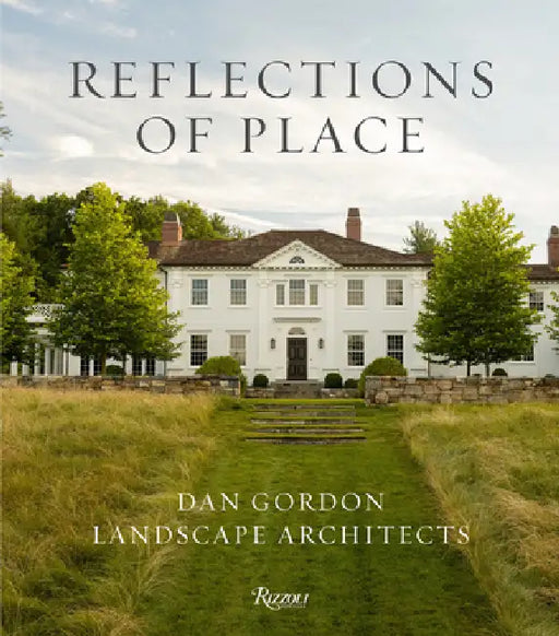 Reflections of Place: Dan Gordon Landscape Architects by Dan Gordon, Kyle Hoepner