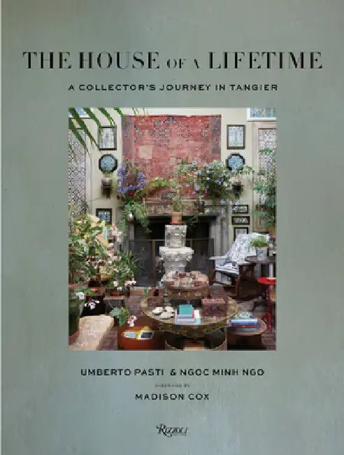 The House of a Lifetime: A Collector's Journey in Tangier by Umberto Pasti