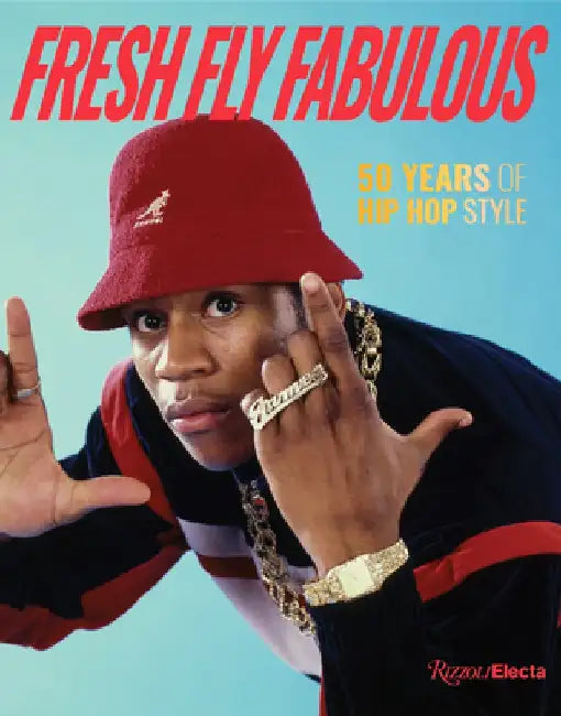 Fresh Fly Fabulous: 50 Years of Hip Hop Style by Elizabeth Way