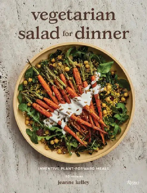 Vegetarian Salad for Dinner: Inventive Plant-Forward Meals by Jeanne Kelley
