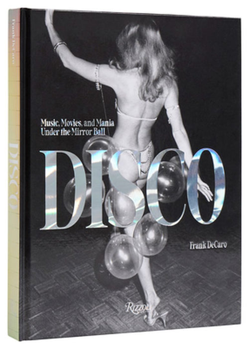 Disco: Music, Movies, and Mania Under the Mirror Ball by Frank DeCaro