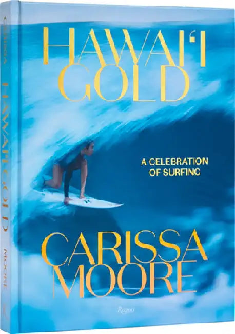 Carissa Moore: Hawaii Gold: A Celebration of Surfing by Carissa Moore