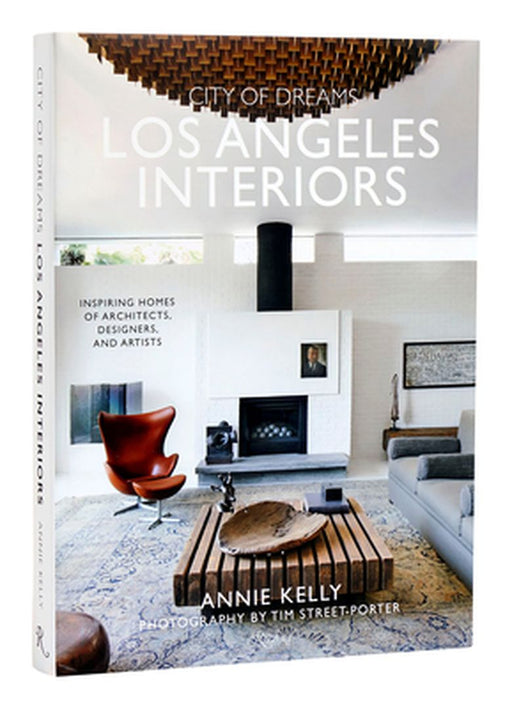City of Dreams: Los Angeles Interiors: Inspiring Homes of Architects, Designers, and Artists by Annie Kelly