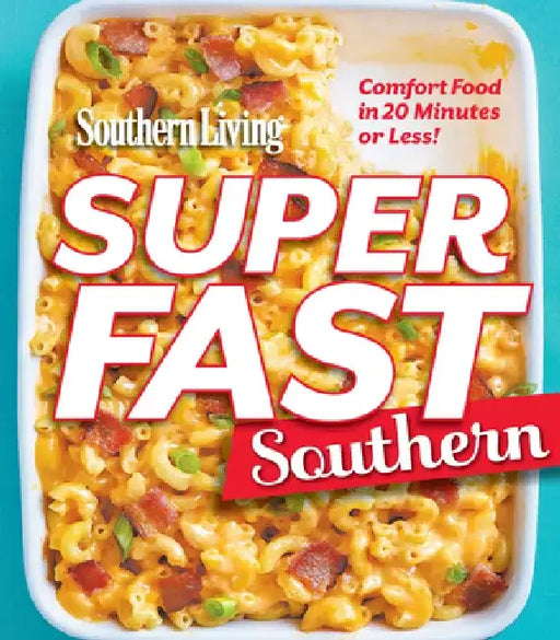 Southern Living Superfast Southern by The Editors of Southern Living