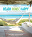 Coastal Living Beach House Happy: The Joy of Living by the Water by Antonia Van der Meer