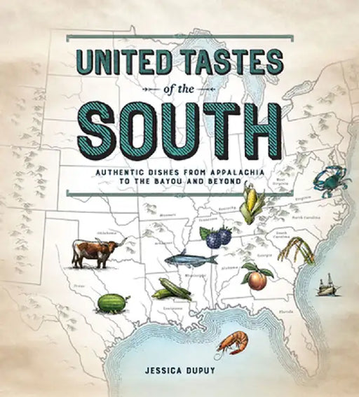 United Tastes of the South (Southern Living): Authentic Dishes from Appalachia to the Bayou and Beyond by Jessica Dupuy