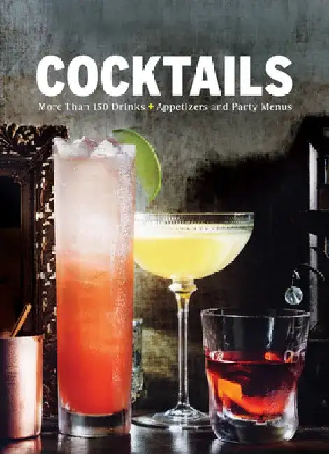 Cocktails: 150 Essential Cocktails for Every Kind of Party by The Editors of Food & Wine