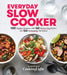 Everyday Slow Cooker: 130 Modern Recipes for Fresh, Flavorful Meals by The Editors of Cooking Light