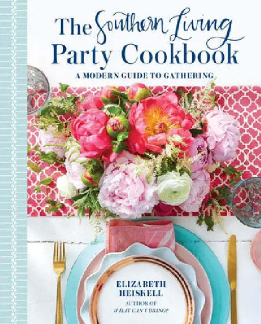 The Southern Living Party Cookbook: A Modern Guide to Entertaining by Elizabeth Heiskell