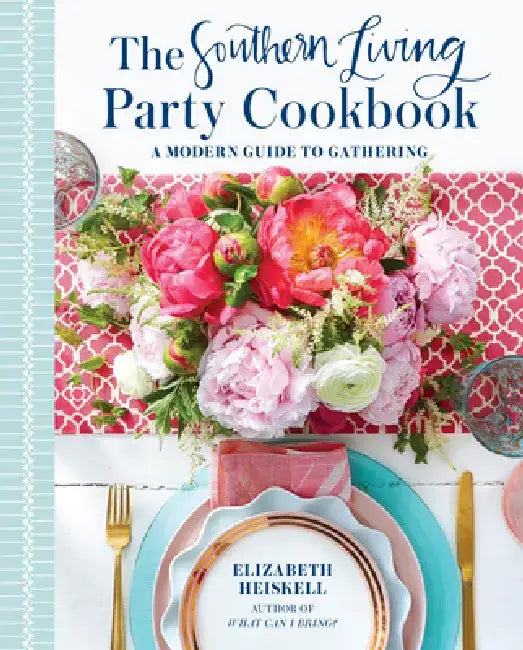 The Southern Living Party Cookbook: A Modern Guide to Entertaining by Elizabeth Heiskell