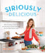 Siriously Delicious (Signed Copy): 100 Nutritious (and Not So Nutritious) Simple Recipes for the Real Home Cook by Siri Daly