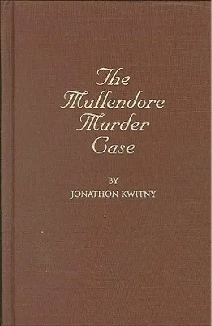 The Mullendore Murder Case by Jonathon Kwitny