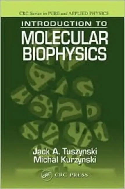Introduction to Molecular Biophysics by Jack A. Tuszynski
