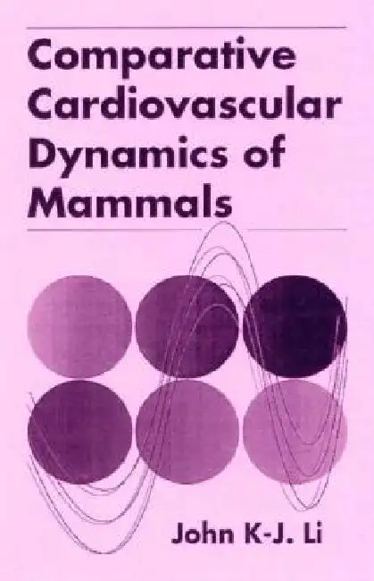Comparative Cardiovascular Dynamics of Mammals by John K-J Li
