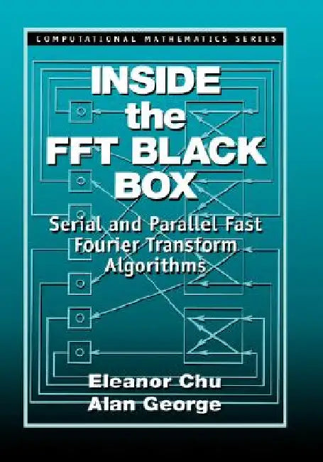 Inside the FFT Black Box: Serial and Parallel Fast Fourier Transform Algorithms by Eleanor Chu