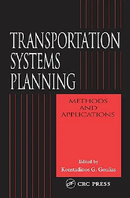 Transportation Systems Planning: Methods And Applications by Konstadinos G. Goulias