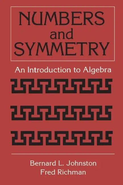 Numbers and Symmetry: An Introduction to Algebra by Bernard L. Johnston