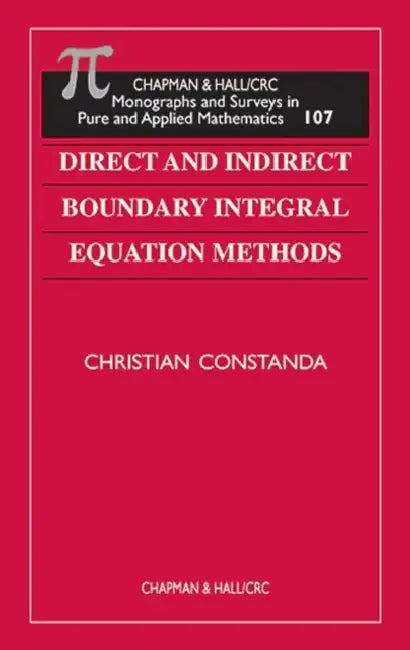 Direct and Indirect Boundary Integral Equation Methods by Christian Constanda