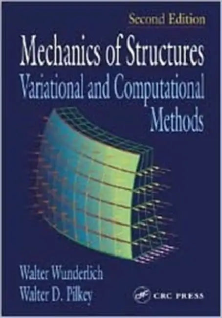 Mechanics of Structures: Variational and Computational Methods by Walter Wunderlich, Walter D. Pilkey