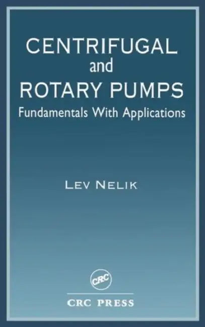 Centrifugal & Rotary Pumps: Fundamentals with Applications by Lev Nelik