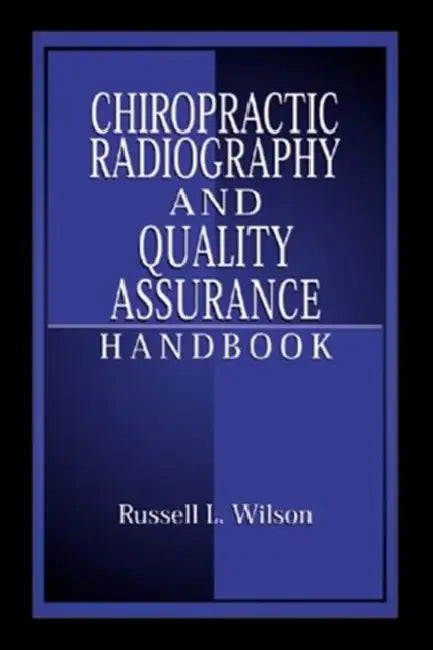 Chiropractic Radiography and Quality Assurance Handbook by Russell L. Wilson