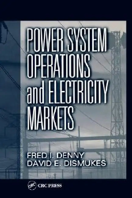 Power System Operations and Electricity Markets by Fred I. Denny