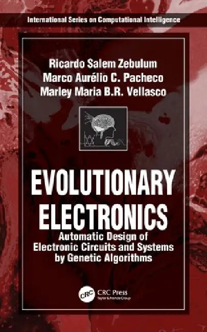 Evolutionary Electronics: Automatic Design of Electronic Circuits and Systems by Genetic Algorithms by Ricardo Salem Zebulum, Marco Aurelio Pacheco, Marley Maria Be Vellasco