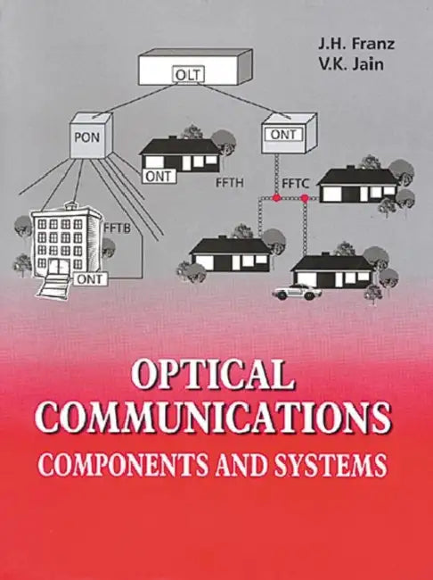 Optical Communications: Components and Systems by J. H. Franz