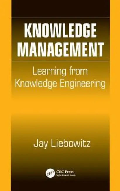 Knowledge Management: Learning from Knowledge Engineering by Jay Liebowitz