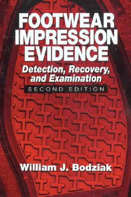 Footwear Impression Evidence: Detection, Recovery and Examination by William J. Bodziak