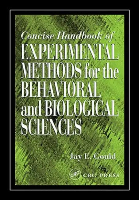 Concise Handbook of Experimental Methods for the Behavioral and Biological Sciences by Jay E. Gould