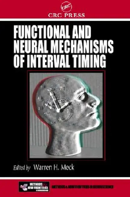 Functional and Neural Mechanisms of Interval Timing by Warren H. Meck