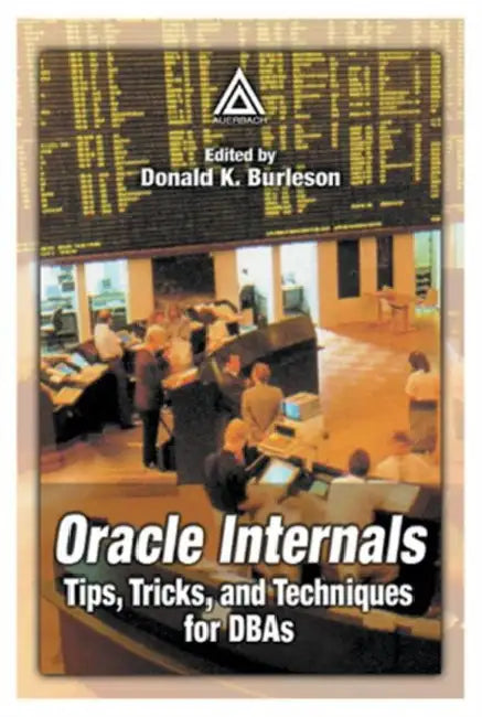 Oracle Internals: Tips, Tricks, and Techniques for DBAs by Donald K. Burleson