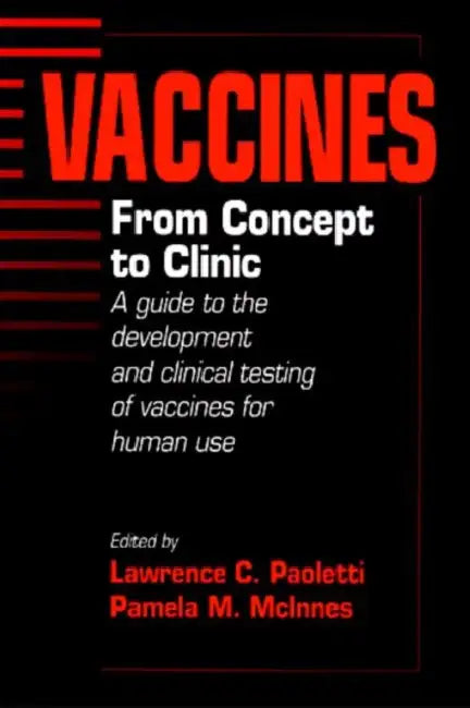 Vaccines: From Concept To Clinic: A Guide To The Development And Clinical Testing Of Vaccines For Human Use by Lawrence C. Paoletti